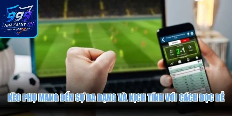 Kèo phụ mang đến sự đa dạng và kịch tính với cách đọc dễ dàng