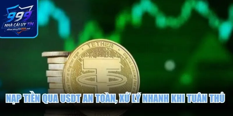 Nạp tiền qua USDT an toàn, xử lý nhanh khi tuân thủ hướng dẫn