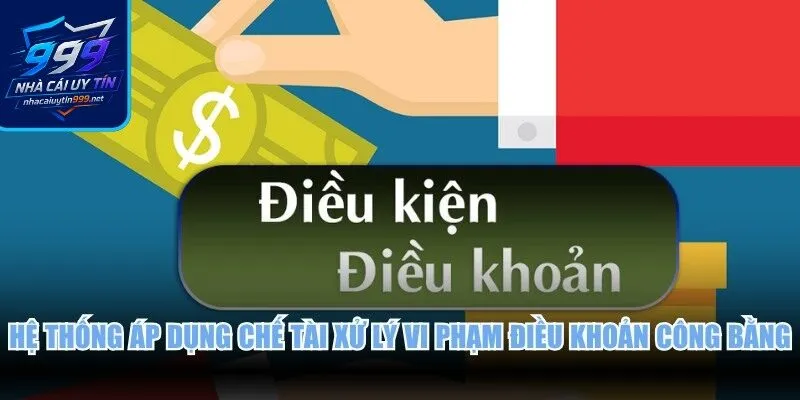 Hệ thống áp dụng chế tài xử lý vi phạm điều khoản công bằng