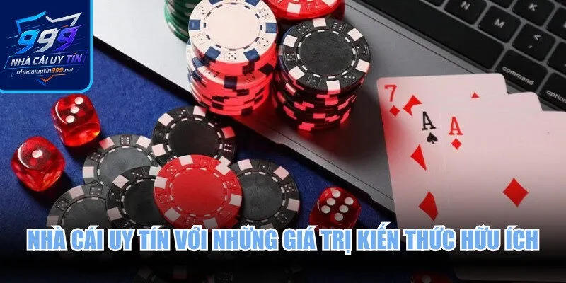 Nhà cái uy tín với những giá trị kiến thức hữu ích cho mọi thành viên