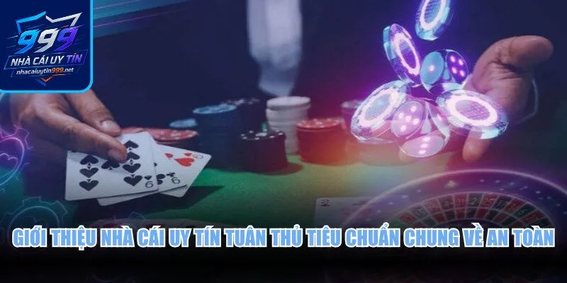 Giới thiệu nhà cái uy tín tuân thủ tiêu chuẩn chung về tính an toàn