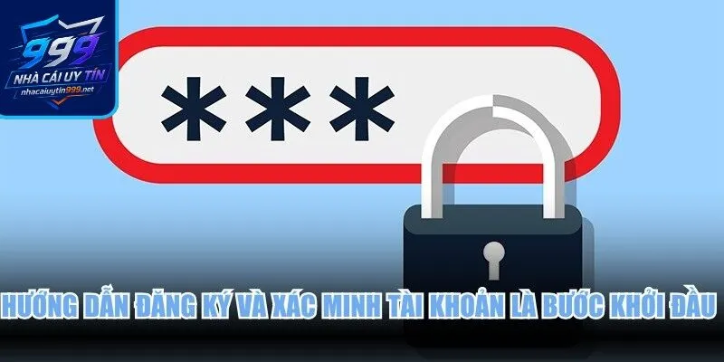 Hướng dẫn đăng ký và xác minh tài khoản là bước khởi đầu chung