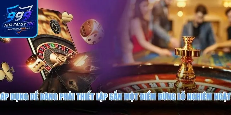 Áp dụng dễ dàng phải thiết lập sẵn một điểm dừng lỗ nghiêm ngặt