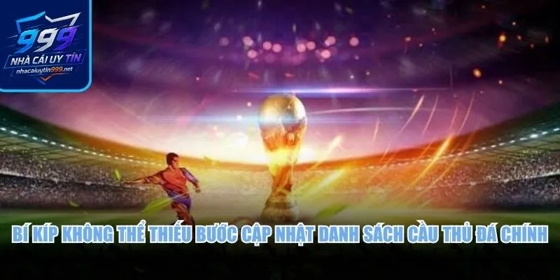 Bí kíp không thể thiếu bước cập nhật danh sách cầu thủ đá chính