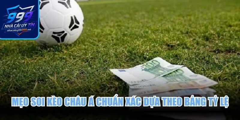 Mẹo soi kèo châu Á chuẩn xác dựa theo bảng tỷ lệ luôn dao động