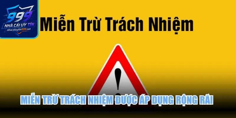 Miễn trừ trách nhiệm được áp dụng rộng rãi trên toàn bộ hệ thống