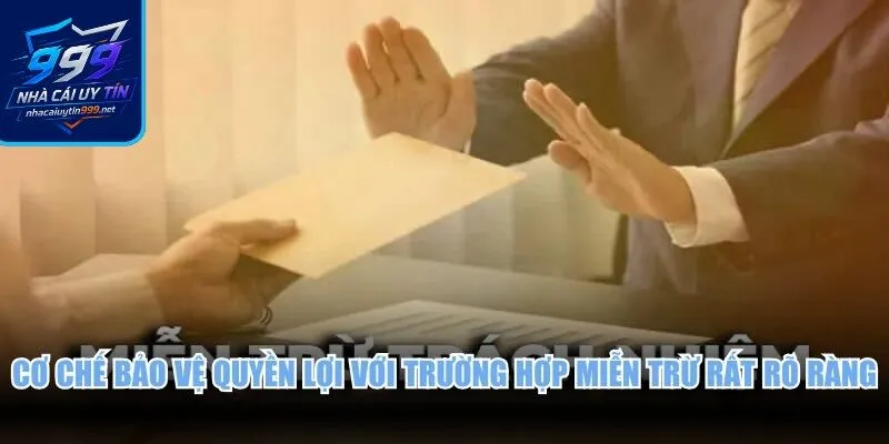 Cơ chế bảo vệ quyền lợi với trường hợp miễn trừ rất rõ ràng