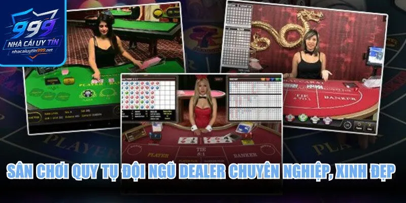 Sân chơi quy tụ đội ngũ Dealer chuyên nghiệp, xinh đẹp trong live