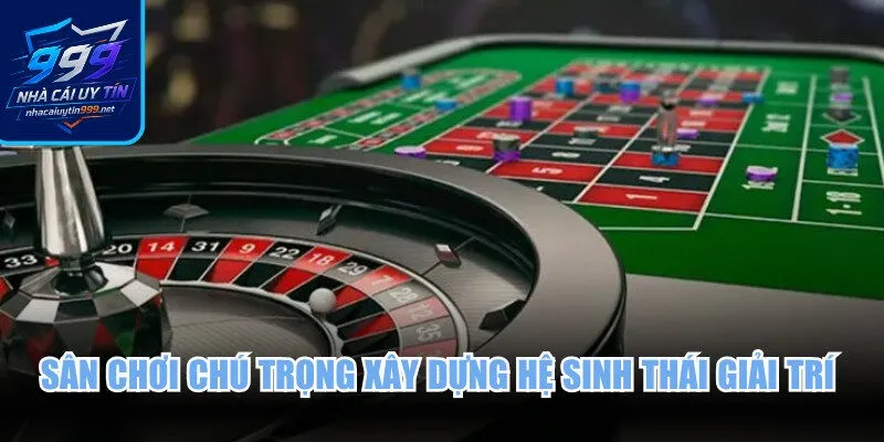 Sân chơi chú trọng xây dựng hệ sinh thái giải trí casino lành mạnh