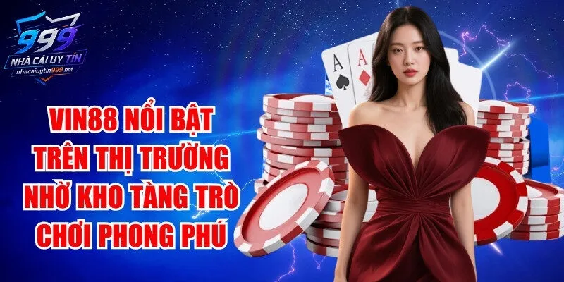 Vin88 nổi bật trên thị trường nhờ kho tàng trò chơi phong phú