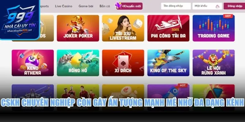 CSKH chuyên nghiệp còn gây ấn tượng mạnh mẽ nhờ đa dạng kênh