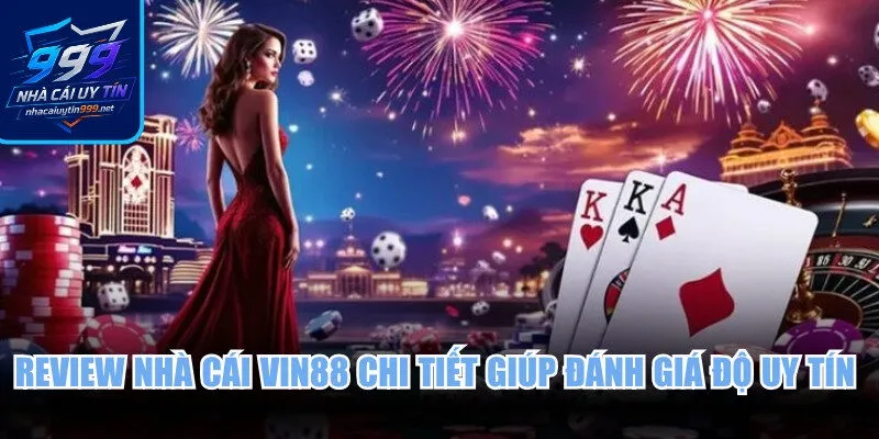 Review nhà cái Vin88 chi tiết giúp bạn đánh giá độ uy tín vượt trội