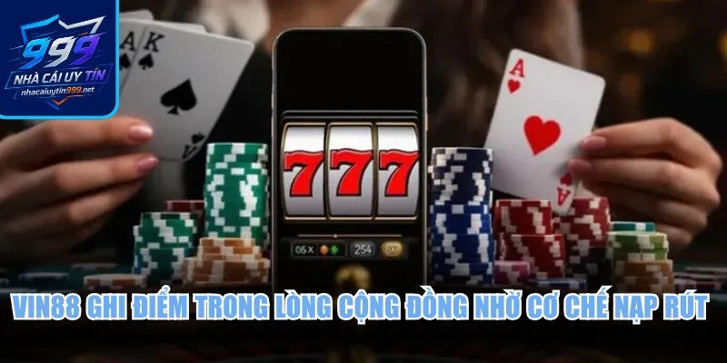 Vin88 ghi điểm trong lòng cộng đồng nhờ cơ chế nạp rút an toàn