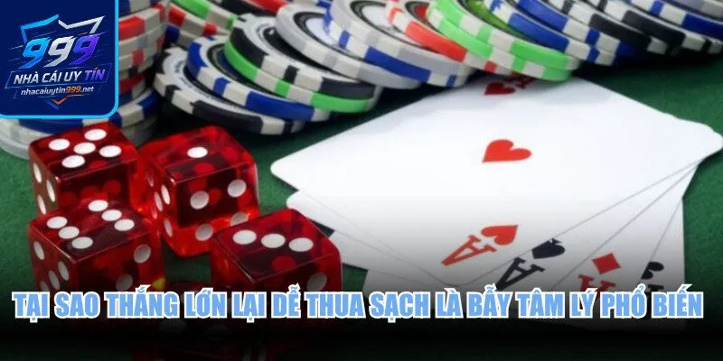 Tại sao thắng lớn lại dễ thua sạch là bẫy tâm lý phổ biến bậc nhất