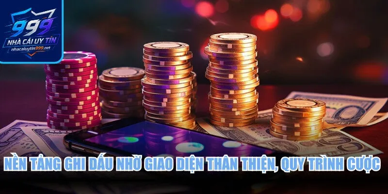 Nền tảng ghi dấu nhờ giao diện thân thiện, quy trình cược an toàn
