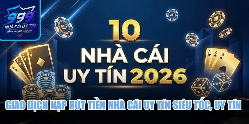 Giao dịch nạp rút tiền nhà cái uy tín siêu tốc, uy tín vượt trội